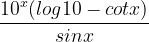 \dpi{120} \frac{10^{x}(log10-cotx)}{sinx}